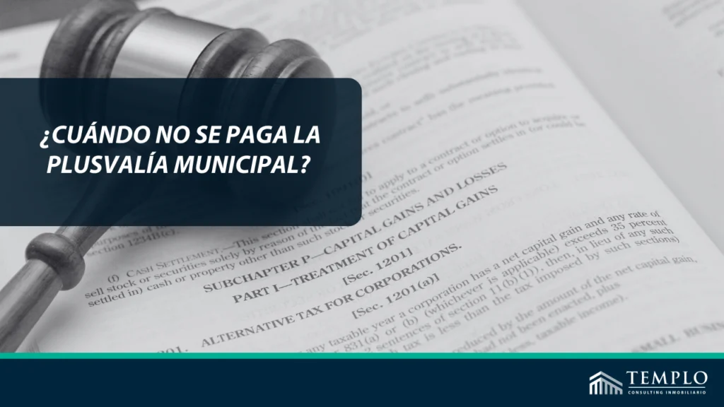 La exención del pago de la plusvalía municipal se aplica en ciertas circunstancias específicas en las que no se produce un incremento real en el valor del terreno.