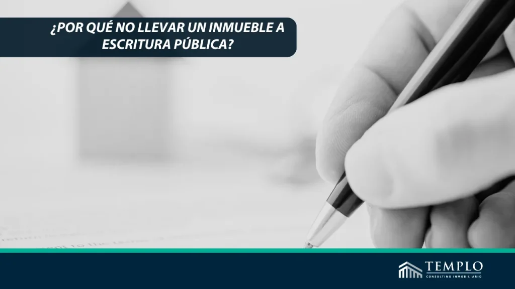 Razones para evitar la escritura pública de un inmueble