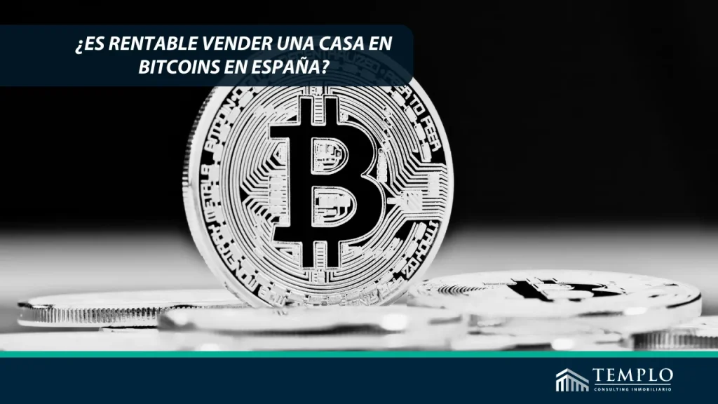 "¿Vale la pena vender tu casa en España utilizando bitcoins como forma de pago?"